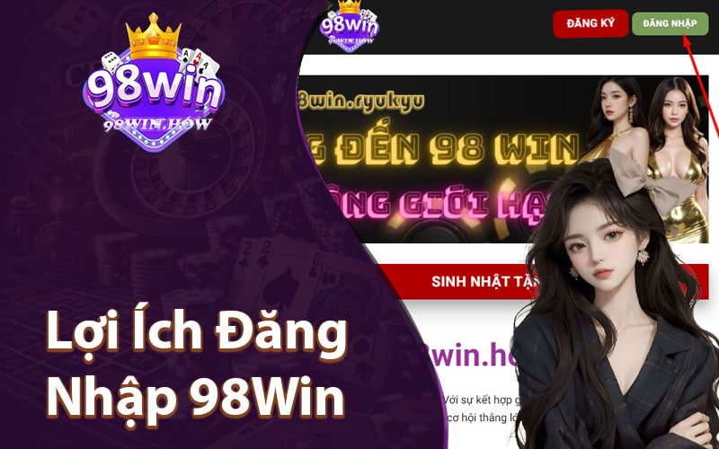 Lợi Ích Của Đăng Nhập 98Win