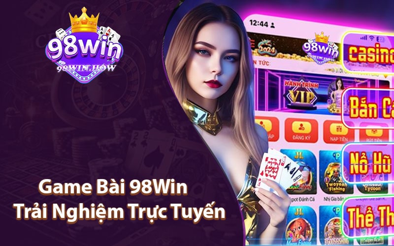 Game Bài 98Win Trải Nghiệm Trực Tuyến