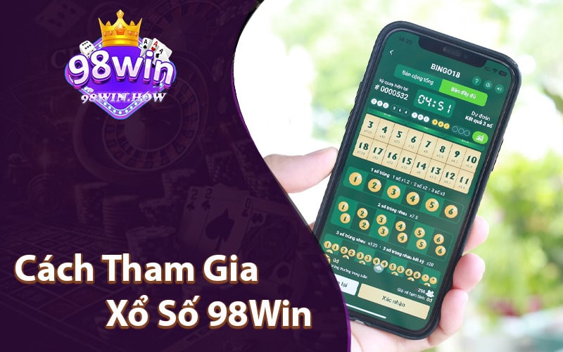 Cách Tham Gia Xổ Số 98Win