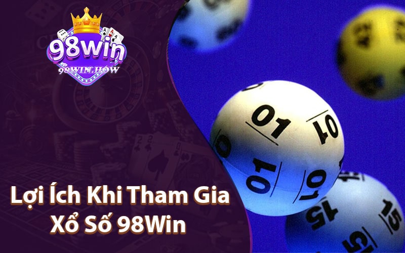 Lợi Ích Khi Tham Gia Xổ Số 98Win