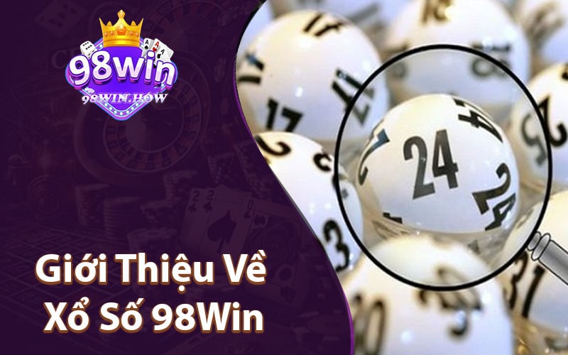 Giới Thiệu Về Xổ Số 98Win